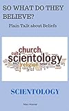 Scientology So What Do They Believe Plain Talk About Beliefs Book 9 English Edition