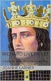 Richard Liveth Yet: A Historical Novel Set in the Present Day