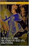 Sons of York: Richard III and his Brothers (Tales of the White Boar Book 3)