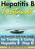 Hepatitis B Treatment An Essential Selfhelp Guide For Treating And Curing Hepatitis B Hep B