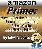 Amazon Prime How To Get The Most From Prime Instant Video Prime Music And Kindle Unlimited English Edition
