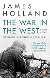The War In The West A New History Volume 1 Germany Ascendant 19391941 War In The West A New History English Edition