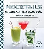 Mocktails Jus Smoothies Milkshakes And Co 100 Recettes Inratables 100 Cuisine