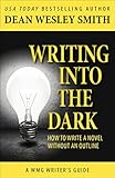 Writing Into The Dark How To Write A Novel Without An Outline Wmg Writers Guides Book 9 English Edition