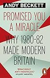 Promised You A Miracle Why 198082 Made Modern Britain English Edition