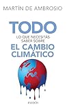 Todo Lo Que Necesits Saber Sobre El Cambio Climtico Spanish Edition