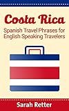 Costa Rica Spanish Travel Phrases For English Speaking Travelers The Most Useful 1000 Phrases To Get Around When Travelling In Costa Rica