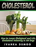 Cholesterol How To Lower Cholesterol And Ldl Cholesterol Naturally In 30 Days Cholesterol Diet Cholesterol In Health Cholesterol Life Style English Edition