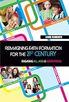 Reimagining Faith Formation for the 21st Century: Engaging All Ages and Generations