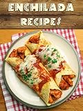Top 50 Most Delicious Enchilada Recipes An Enchilada Cookbook Recipe Top 50s Book 96 English Edition