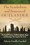 The Symbolism And Sources Of Outlander The Scottish Fairies Folklore Ballads Magic And Meanings That Inspired The Series
