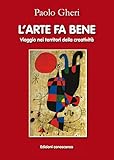 Larte Fa Bene Vaggio Nei Territori Della Creativit Italian Edition