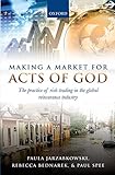 Making A Market For Acts Of God The Practice Of Risk Trading In The Global Reinsurance Industry