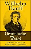 Gesammelte Werke Mrchen Romane Erzhlungen Gedichte Mrchenalmanach Lichtenstein Phantasien Und Skizzen Der Mann Im Mond Das Kalte Herz Sage Vom Hirschgulden German Edition
