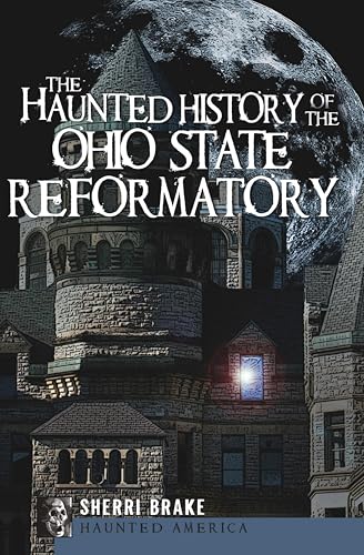 The Haunted History of the Ohio State Reformatory (By: Sherri Brake) cover
