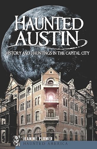 Haunted Austin: History and Hauntings in the Capital City (By: Jeanine Plumer) cover