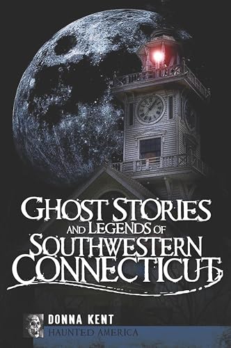 Ghost Stories and Legends of Southwestern Connecticut (By: Donna Kent) cover