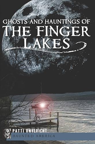 Ghosts and Hauntings of the Finger Lakes (By: Patti Unvericht) cover