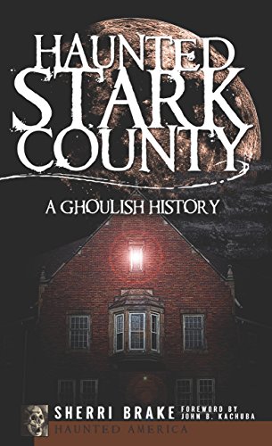 Haunted Stark County (By: John B. Kachuba,Sherri Brake) cover