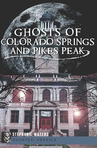 Ghosts of Colorado Springs and Pikes Peak (By: Stephanie Waters) cover