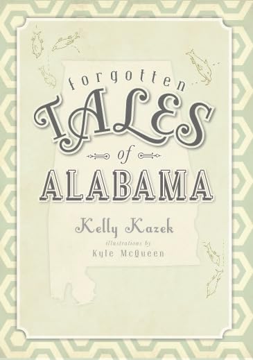 Forgotten Tales of Alabama (By: Kelly Kazek) cover