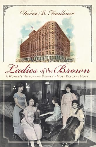 Ladies of the Brown: A Women's History of Denver's Most Elegant Hotel book cover