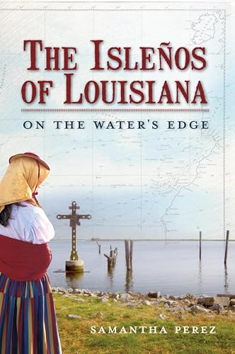 The Isleños of Louisiana: On the Water's Edge (By: Samantha Perez) cover