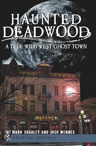 Haunted Deadwood (By: Mark Shadley,Josh Wennes) cover