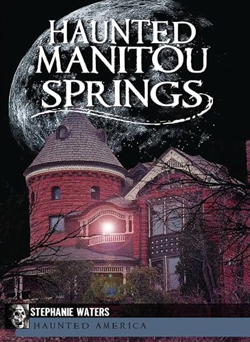 Haunted Manitou Springs (By: Stephanie Waters) cover