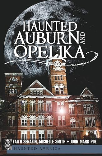 Haunted Auburn and Opelika (By: Faith Serafin,John Mark Poe) cover