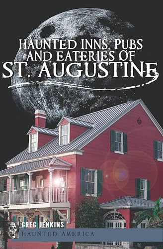 Haunted Inns, Pubs and Eateries of St. Augustine (By: Greg Jenkins) cover