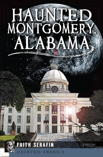 Haunted Montgomery, Alabama (By: Faith Serafin) cover