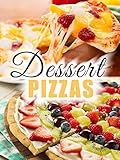 Dessert Pizzas The 50 Most Delicious Dessert Pizza Recipes Fruit Pizza Recipes Sweet Pizza Recipes Recipe Top 50s Book 98 English Edition