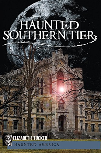 Haunted Southern Tier (By: Elizabeth Tucker) cover