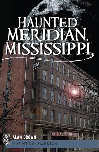 Haunted Meridian, Mississippi (By: Alan Brown) cover