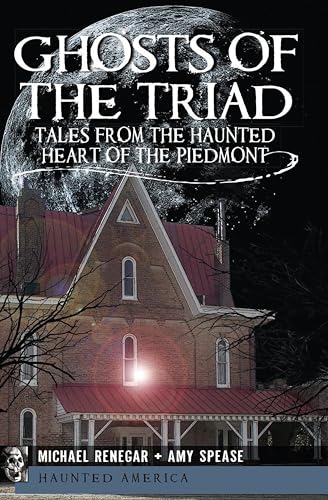 Ghosts of the Triad: Tales from the Haunted Heart of the Piedmont book cover