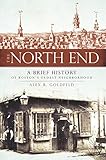 The North End A Brief History Of Bostons Oldest Neighborhood English Edition