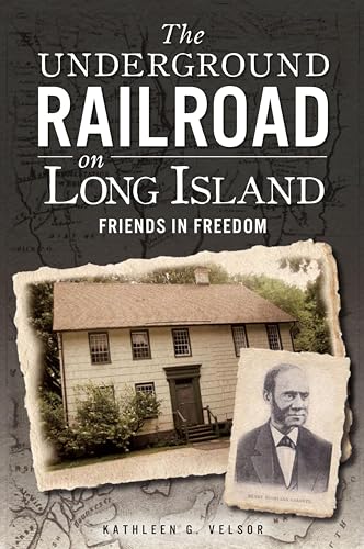 The Underground Railroad on Long Island: Friends In Freedom (By: Kathleen G. Velsor) cover