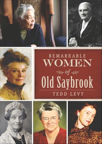 Remarkable Women of Old Saybrook (By: Tedd Levy) cover