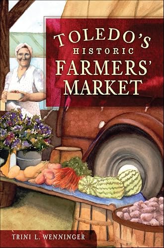 Toledo's Historic Farmers' Market (By: Trini L. Wenninger) cover