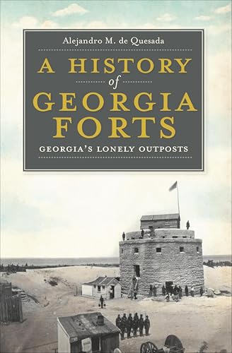 A History of Georgia Forts (By: Alejandro M. de Quesada) cover