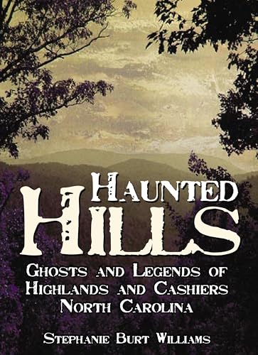 Haunted Hills: Ghosts and Legends of Highlands and Cashiers, North Carolina (By: Stephanie Burt Williams) cover