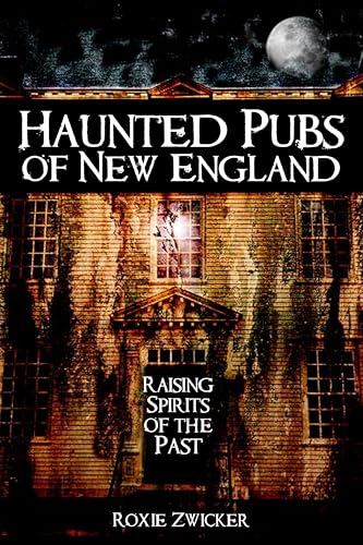 Haunted Pubs of New England (By: Roxie J. Zwicker) cover