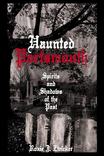 Haunted Portsmouth (By: Roxie J. Zwicker) cover