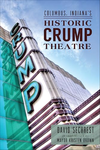 Columbus Indiana's Historic Crump Theatre (By: David Sechrest,Mayor Kristen Brown) cover