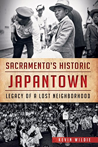Sacramento's Historic Japantown: Legacy of a Lost Neighborhood (By: Donna Graves,Kevin Wildie,Jill Shiraki) cover