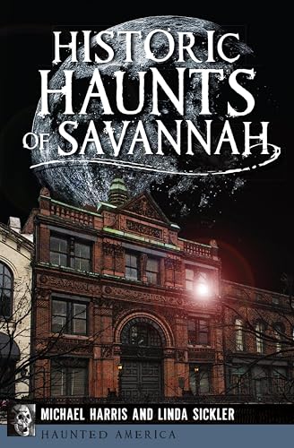 Historic Haunts of Savannah (By: Michael Harris,Linda Sickler) cover
