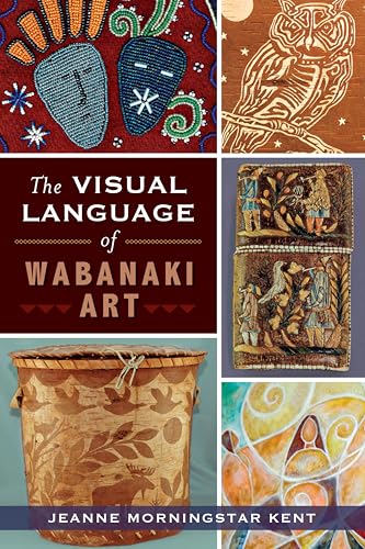 The Visual Language of Wabanaki Art (By: Jeanne Morningstar Kent) cover