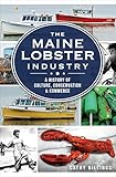 The Maine Lobster Industry A History Of Culture Conservation Commerce English Edition