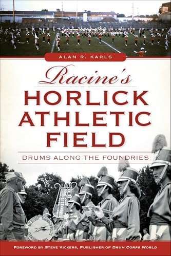 Racine's Horlick Athletic Field (By: Alan R. Karls,Steve Vickers,John Dickert) cover